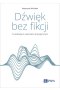 Dźwięk bez fikcji. O radiowym reportażu artystycznym