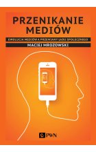 Przenikanie mediów. Ewolucja mediów a przemiany ładu społecznego