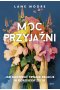 Moc przyjaźni. Jak budować trwałe relacje w dorosłym życiu