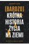 (Bardzo) krótka historia życia na Ziemi. 4,6 miliarda lat w dwunastu rozdziałach
