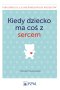 Kiedy dziecko ma coś z sercem
