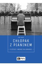 Chłopak z pianinem. O sztuce i wojnie na Ukrainie