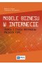 Modele biznesu w internecie. Teoria i studia przypadków polskich firm.