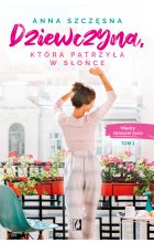 Dziewczyna, która patrzyła w słońce. Między stronami życia. Tom 1