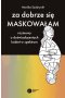 Za dobrze się maskowałam