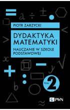 Dydaktyka matematyki. Tom 2. Nauczanie w szkole podstawowej