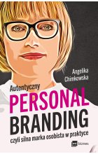 Autentyczny personal branding, czyli silna marka osobista w praktyce