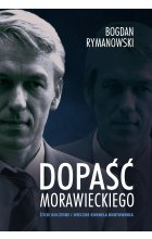 Dopaść Morawieckiego. Życie doczesne i wieczne Kornela buntownika / mkk.opr. /
