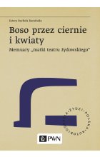 Boso przez ciernie i kwiaty. Memuary „matki teatru żydowskiego”