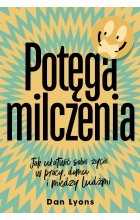 Potęga milczenia. Jak ułatwić sobie życie w pracy, domu i między ludźmi