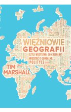 Więźniowie geografii, czyli wszystko, co chciałbyś wiedzieć o globalnej polityce