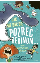 Jak nie dać się pożreć rekinom... i inne (nie)życiowe porady
