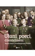 Ułani, poeci, dżentelmeni. Męski świat w przedwojennej Polsce.