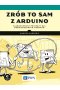 Zrób to sam z Arduino. Zaawansowane projekty dla doświadczonych twórców