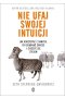 Nie ufaj swojej intuicji