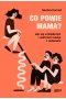Co powie mama? Jak się uniezależnić i uzdrowić relacje z rodzicami