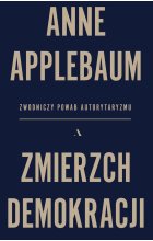 Zmierzch demokracji. Zwodniczy powab autorytaryzmu