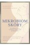 Mikrobiom skóry. Przewodnik po świecie naturalnej i zrównoważonej pielęgnacji skóry