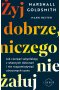 Żyj dobrze, niczego nie żałuj