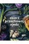 Zbierz, przechowaj, zjedz