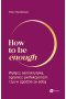 How to be enough
